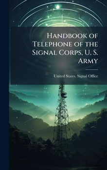 Handbook of Telephone of the Signal Corps, U. S. Army