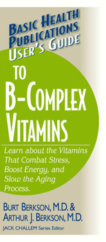 Paperback User's Guide to the B-Complex Vitamins: Learn about the Vitamins That Combat Stress, Boost Energy, and Slow the Aging Process. Book