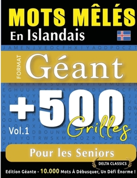 Mots Mêlés En Islandais Format Géant: 500 Grilles Pour Les Seniors - Vol.1 - Delta Classics - Édition Géante - 10.000 Mots À Débusquer, Le Défi Ultime ! (French Edition)