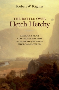 Paperback The Battle Over Hetch Hetchy: America's Most Controversial Dam and the Birth of Modern Environmentalism Book