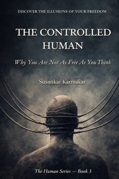 Paperback The Controlled Human: Why You Are Not As Free As You Think Book