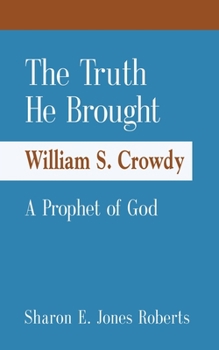 Paperback The Truth He Brought William S. Crowdy A Prophet of God Book