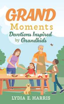 Paperback Grand Moments: Devotions Inspired by Grandkids Volume 1 Book