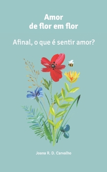 Paperback Amor de flor em flor: Afinal, o que é sentir amor? [Portuguese] Book