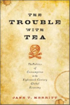 Hardcover The Trouble with Tea: The Politics of Consumption in the Eighteenth-Century Global Economy Book