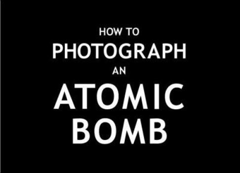 Paperback How To Photograph an Atomic Bomb Book