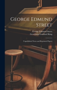 George Edmund Street: Unpublished Notes and Reprinted Papers
