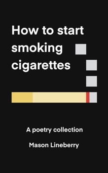 Paperback How to Start Smoking Cigarettes: A Poetry Collection Book