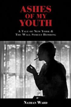 Paperback ASHES OF MY YOUTH: A Tale of New York & The Wall Street Bombing Book
