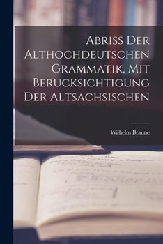 Paperback Abriss der Althochdeutschen Grammatik, Mit Berucksichtigung der Altsachsischen Book