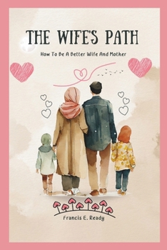 THE WIFE'S PATH: How To Be A Better Wife And Mother