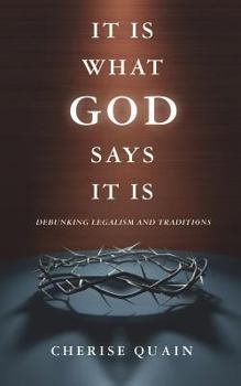 Paperback It Is What God Says It Is: Debunking Legalism and Traditions Book