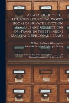 Paperback A Catalogue of the Liturgies, Liturgical Works, Books of Private Devotion, Hymnals and Collections of Hymns, in the Stinnecke Maryland Episcopal Libra Book
