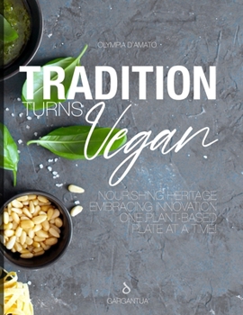 Paperback Tradition Turns Vegan: Famous traditional dishes go Plant-Based. Nourishing Heritage, Embracing Innovation, One Plant-Based Plate at a Time. Book