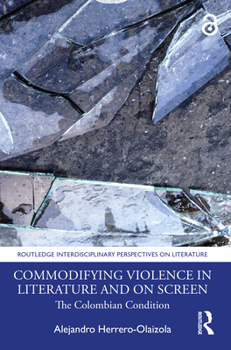 Hardcover Commodifying Violence in Literature and on Screen: The Colombian Condition Book