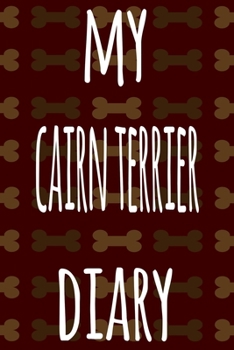 My Cairn Terrier Diary: The perfect gift for the dog owner in your life - 6x9 119 page lined journal!