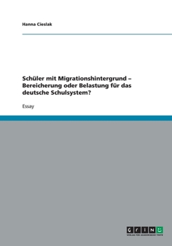 Paperback Sch?ler mit Migrationshintergrund - Bereicherung oder Belastung f?r das deutsche Schulsystem? [German] Book