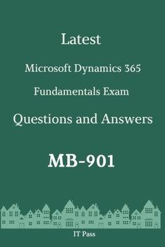 Paperback Latest Microsoft Dynamics 365 Fundamentals Exam MB-901 Questions and Answers: Guide for Real Exam Book