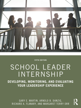School Leader Internship: Developing, Monitoring, &amp; Evaluating Your Leadership Experience