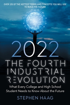 Paperback The Fourth Industrial Revolution 2022: What Every College and High School Student Needs to Know About the Future Book