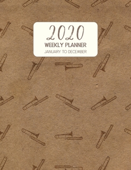 2020 Weekly Planner January to December: Dated Diary With To Do Notes & Inspirational Quotes - Trombone (Vintage Music Calendar Planners)