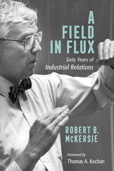 Hardcover A Field in Flux: Sixty Years of Industrial Relations Book