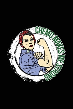 Chemo Makes Me Strong: Liver Cancer Journal Notebook (6x9), Liver Cancer Books, Liver Cancer Gifts, Liver Cancer Awareness Products