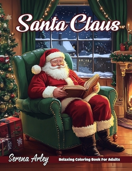 Santa Claus: Celebrate the Magic of Christmas with 40 Whimsical Designs Featuring Santa Claus and His Holiday Adventures!