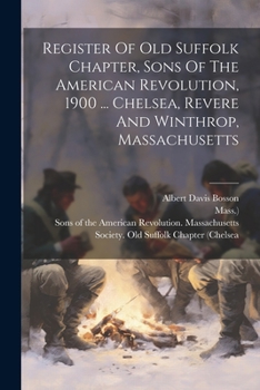 Paperback Register Of Old Suffolk Chapter, Sons Of The American Revolution, 1900 ... Chelsea, Revere And Winthrop, Massachusetts Book