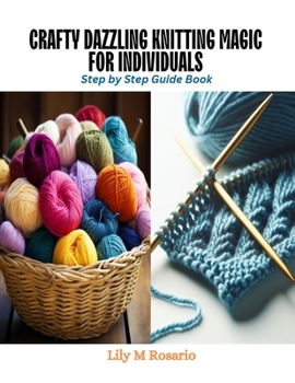Paperback Crafty Dazzling Knitting Magic for Individuals: Step by Step Guide Book