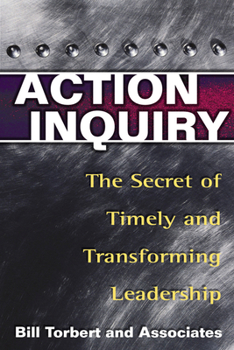 Paperback Action Inquiry: The Secret of Timely and Transforming Leadership Book