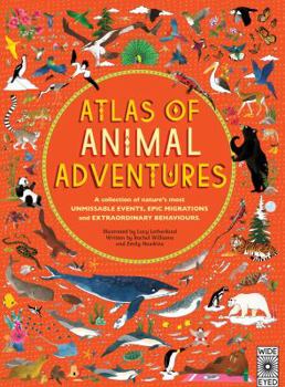 Hardcover Atlas of Animal Adventures: A Collection of Nature's Most Unmissable Events, Epic Migrations and Extraordinary Behaviours Book