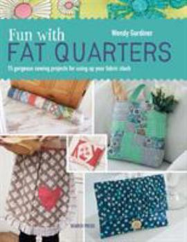 Paperback Fun with Fat Quarters: 15 Gorgeous Sewing Projects for Using Up Your Fabric Stash Book