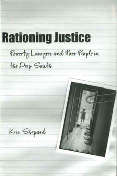 Rationing Justice: Poverty Lawyers And Poor People in the Deep South - Book  of the Making the Modern South