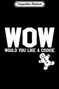 Paperback Composition Notebook: Wow Would You Like A Cookie Food Journal/Notebook Blank Lined Ruled 6x9 100 Pages Book