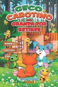 Geco Carotino and Grandpa Fox retires: Bedtime Stories of adventures in an enchanted forest (Geco & Carotino - incredible adventures in an enchanted forest)