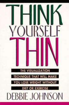 Paperback Think Yourself Thin: The Visualization Technique That Will Make You Lose Weight Without Diet or Exercise Book