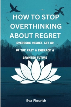 Paperback how to stop overthinking about regrets: how to stop overthinking about regrets Book