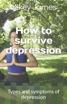 How to survive depression: Types and symptoms of depression