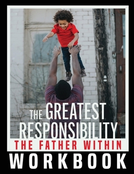 Paperback The Greatest Responsibility: The Father Within Workbook Book