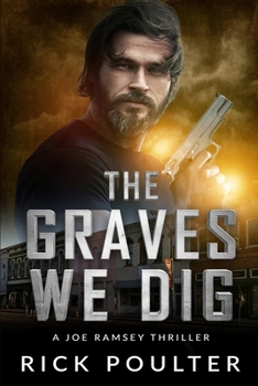 The Graves We Dig (Joe Ramsey Dig Two Graves Series)