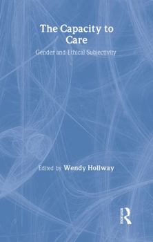 Hardcover The Capacity to Care: Gender and Ethical Subjectivity Book