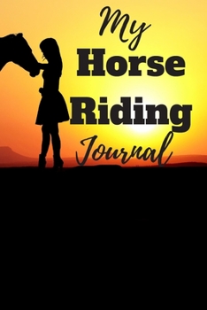 My Horse Riding Journal: A Horse Riding Journal, Notebook and Horse Book for Kids - Cute Journal for Girls - Write down your Horse Riding and Training Paperback