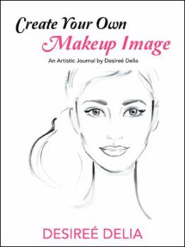 Paperback Create Your Own Makeup Image: An Artistic Journal by Desireé Delia Book