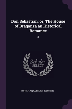 Paperback Don Sebastian; or, The House of Braganza an Historical Romance: 3 Book