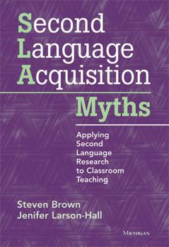 Paperback Second Language Acquisition Myths: Applying Second Language Research to Classroom Teaching Book