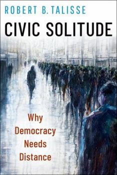 Hardcover Civic Solitude: Why Democracy Needs Distance Book