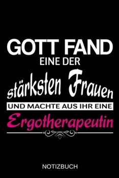 Gott fand eine der stärksten Frauen und machte aus ihr eine Ergotherapeutin: A5 Notizbuch | Liniert 120 Seiten | Geschenk/Geschenkidee zum Geburtstag ... | Muttertag | Namenstag (German Edition)