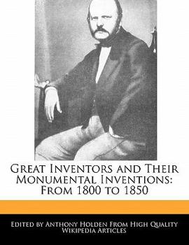 Great Inventors and Their Monumental Inventions : From 1800 To 1850