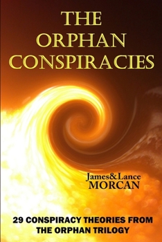 Paperback The Orphan Conspiracies: 29 Conspiracy Theories from The Orphan Trilogy Book